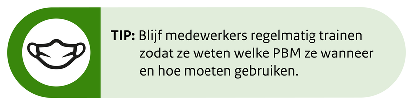 Blijf medewerkers regelmatig trainen zodat ze weten welke PBM ze wanneer en hoe moeten gebruiken.